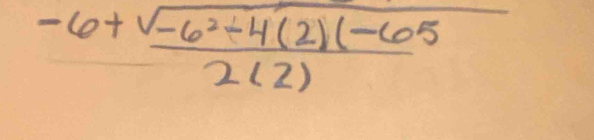  (-6+sqrt(-6^2-4(2)(-65))/2(2) 