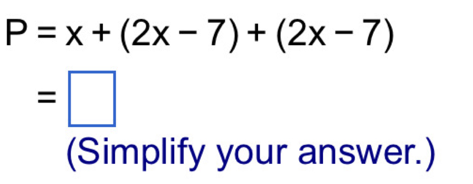 P=x+(2x-7)+(2x-7)
=□
(Simplify your answer.)