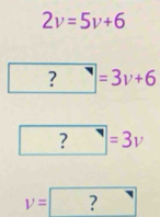 2v=5v+6
? ^* =3v+6
| ? sqrt() =3v
v=□