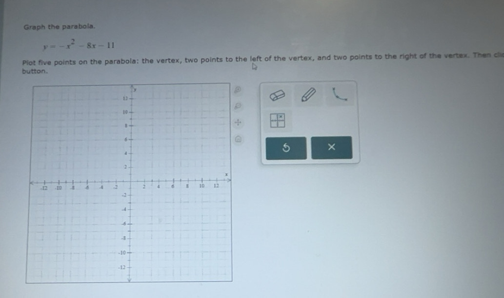 Solved: Graph the parabola. y=-x^2-8x-11 Plot five points on the ...