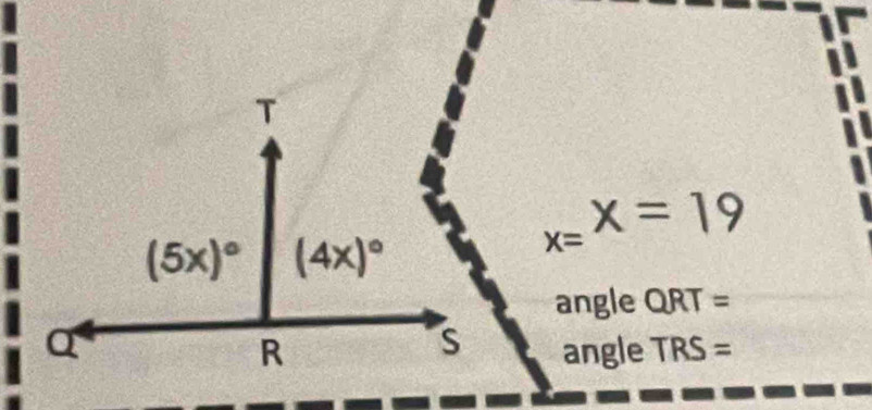 x=^x=19
angle QRT=
angle TRS=