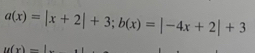 a(x)=|x+2|+3; b(x)=|-4x+2|+3
u(x)=