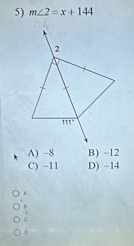 m∠ 2=x+144
A) -8 B) -12
C) −11 D) -14
A
B
C
D