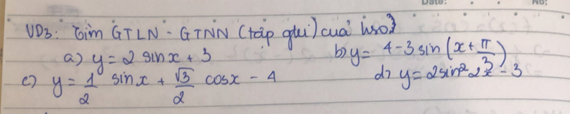 vD3: Gim GTLN. G TnN (tàp gui) cua l0s0?
b)
a) y=2sin x+3 y=4-3sin (x+ π /3 )
() y= 1/2 sin x+ sqrt(3)/2 cos x-4
d7y=2sin^22x-3