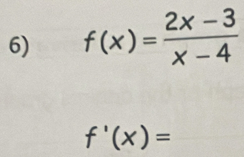 f(x)= (2x-3)/x-4 
f'(x)=