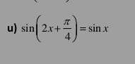 sin (2x+ π /4 )=sin x