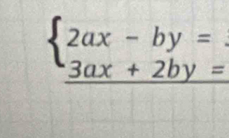 beginarrayl 2ax-by=. 3ax+2by=endarray.