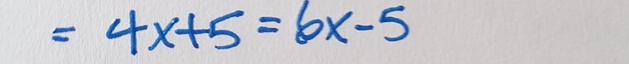 =4x+5=6x-5