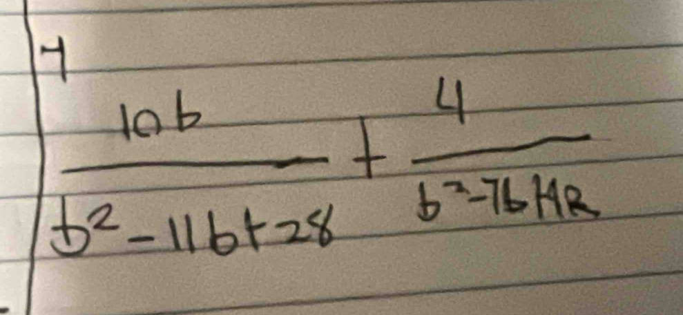  10b/b^2-11b+28 + 4/b^2-76+42 