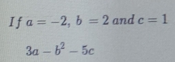 If a=-2, b=2 and c=1
3a-b^2-5c