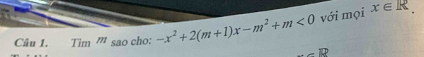 Tim'' sao cho: -x^2+2(m+1)x-m^2+m<0</tex> với mọi
x∈ R
overset overline IR