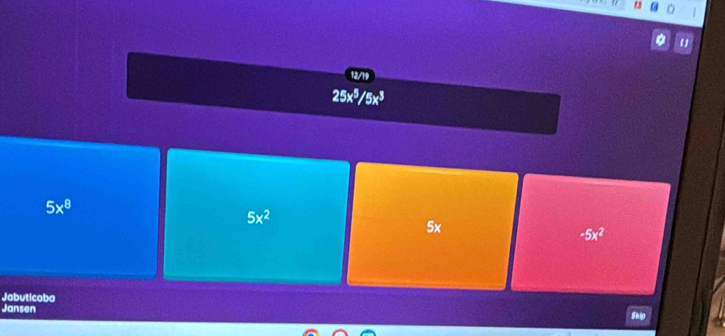 12/19
25x^5/5x^3
5x^8
5x^2
5x
-5x^2
Jabuticaba
Jansen