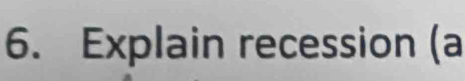 Explain recession (a