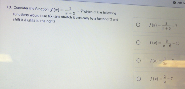 Solved: Add n 10. Consider the function f(x)= 1/x+3 -7 Which of the ...