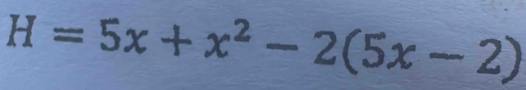 H=5x+x^2-2(5x-2)