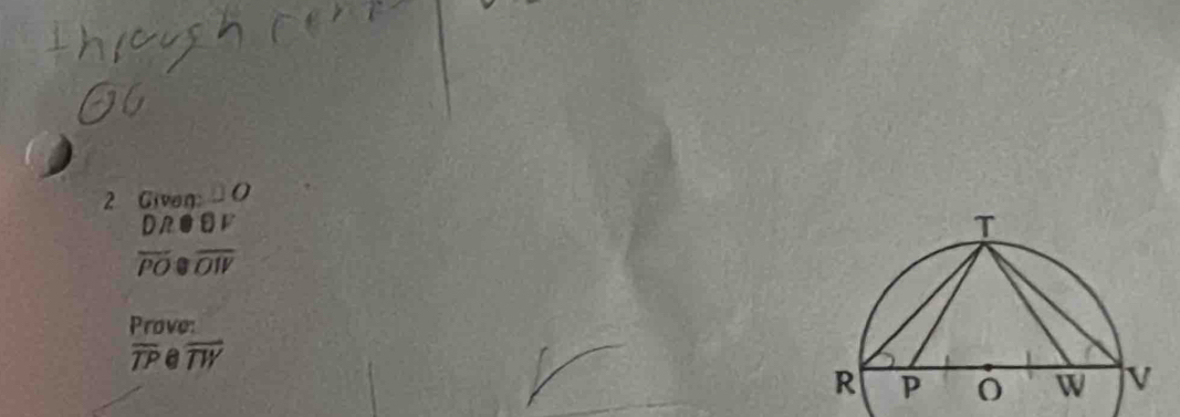 Given: □ O
)D . θ F
overline PO overline OIV
Prove:
overline TP a overline TW