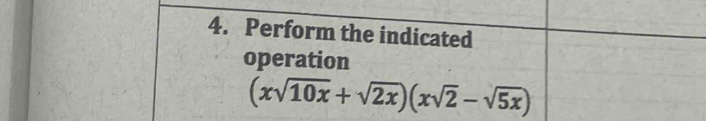 Perform the indicated 
operation
(xsqrt(10x)+sqrt(2x))(xsqrt(2)-sqrt(5x))