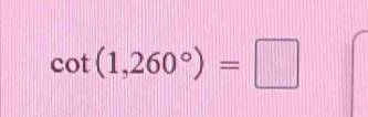 cot (1,260°)=□