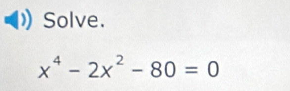 Solve.
x^4-2x^2-80=0