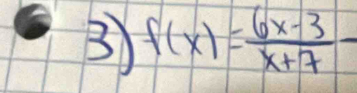 3 f(x)= (6x-3)/x+7 -