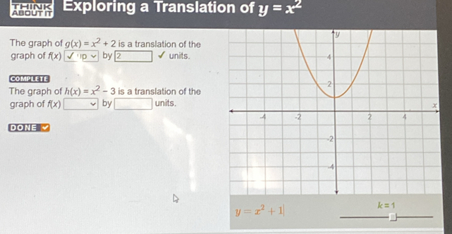 ABOUTIT Exploring a Translation of y=x^2
The graph of g(x)=x^2+2 is a translation of the 
graph of f(x) ID by| 2 units. 
Complete 
The graph of h(x)=x^2-3 is a translation of the 
graph of f(x) by units. 
DONE
y=x^2+1|
k=1