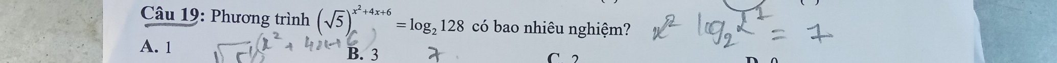 Phương trình (sqrt(5))^x^2+4x+6=log _2128 có bao nhiêu nghiệm?
A. 1
B. 3 C. 2