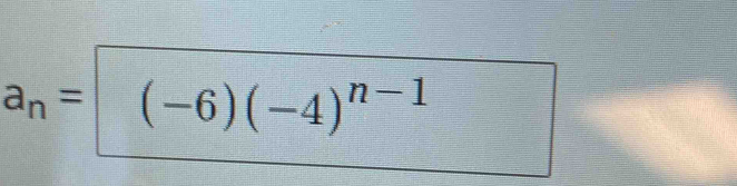 a_n= (-6)(-4)^n-1