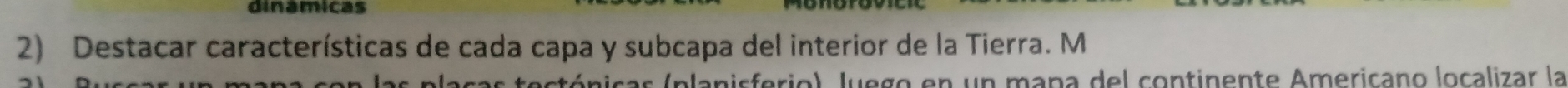 dinamicas 
2) Destacar características de cada capa y subcapa del interior de la Tierra. M 
cas (planisferio), Juego en un maña del continente Americano localizar la