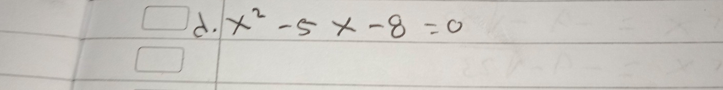 x^2-5x-8=0