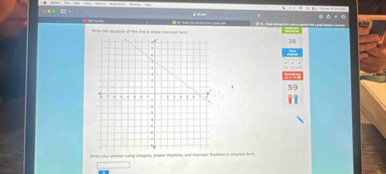 Winte the equation of this line in slope-intercept form. 
38 
` 5o 
Write your answer using integers, proper fractions, and impreper fractions in simplest form