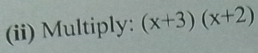 (ii) Multiply: (x+3)(x+2)