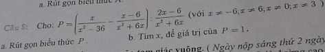 Rút gọn biểu thứ c 
Cầu S: Cho: P=( x/x^2-36 - (x-6)/x^2+6x ): (2x-6)/x^2+6x  (với x!= -6;x!= 6; x!= 0; x!= 3)
a. Rút gọn biểu thức P. b. Tim x, để giá trị của P=1. 
v uác vuộng ( Ngày nộp sáng thứ 2 ngày