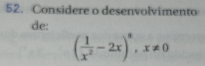 Considere o desenvolvimento 
de:
( 1/x^2 -2x)^8, x!= 0