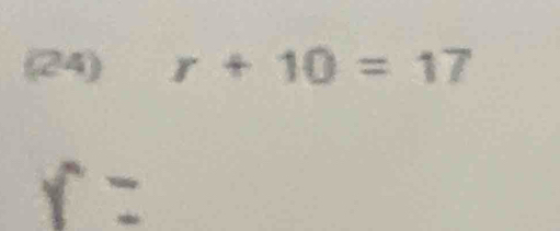 (24) r+10=17
=