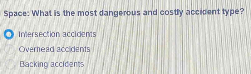 Solved: Space: What is the most dangerous and costly accident type? a ...