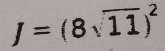 J=(8sqrt(11))^2