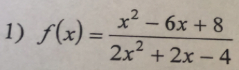 f(x)= (x^2-6x+8)/2x^2+2x-4 