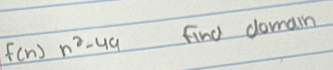 f(n)n^2-49 find domain