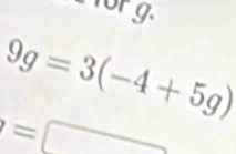 forg
9g=3(-4+5g)
= 75°