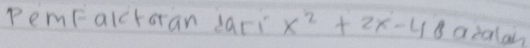 PemFalctoran sar x^2+2x-48 acalan