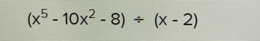 (x^5-10x^2-8)/ (x-2)