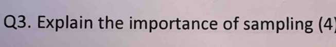 Explain the importance of sampling (4