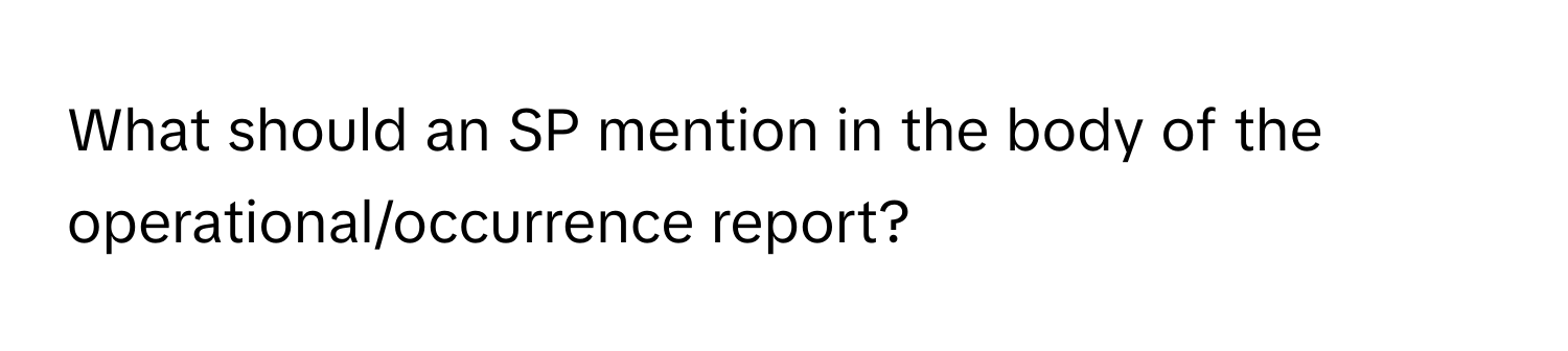 What should an SP mention in the body of the operational/occurrence report?