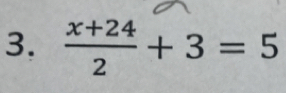  (x+24)/2 +3=5