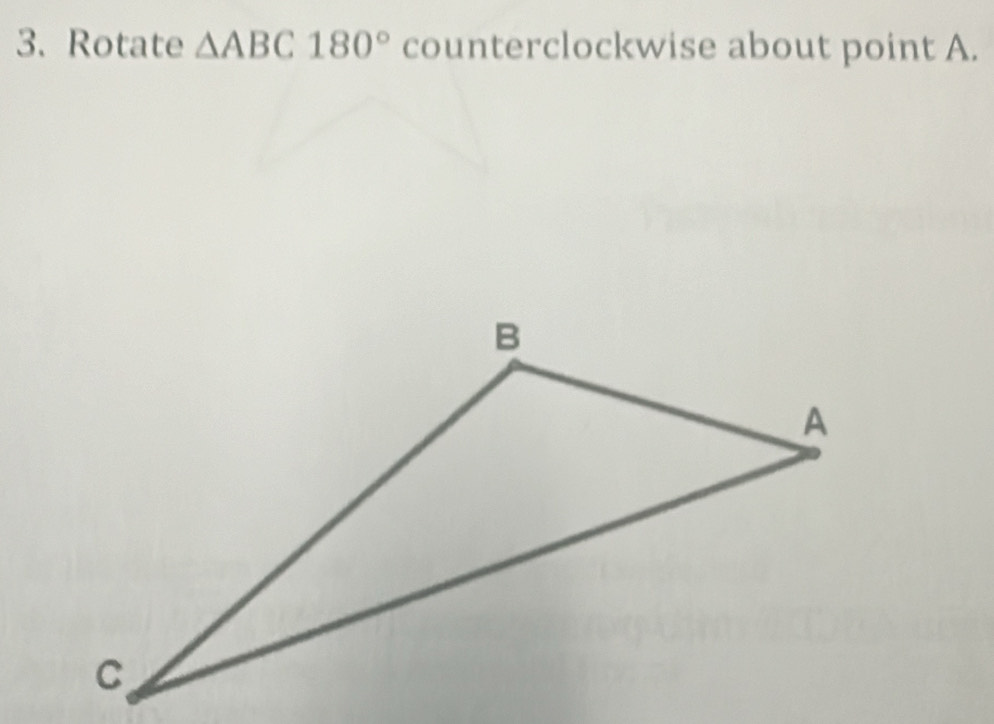 Rotate △ ABC180° counterclockwise about point A.