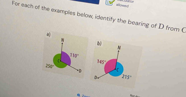 a i culator
allowed
For each of the examples below, identify the bearing of D from C
a)
Not dra