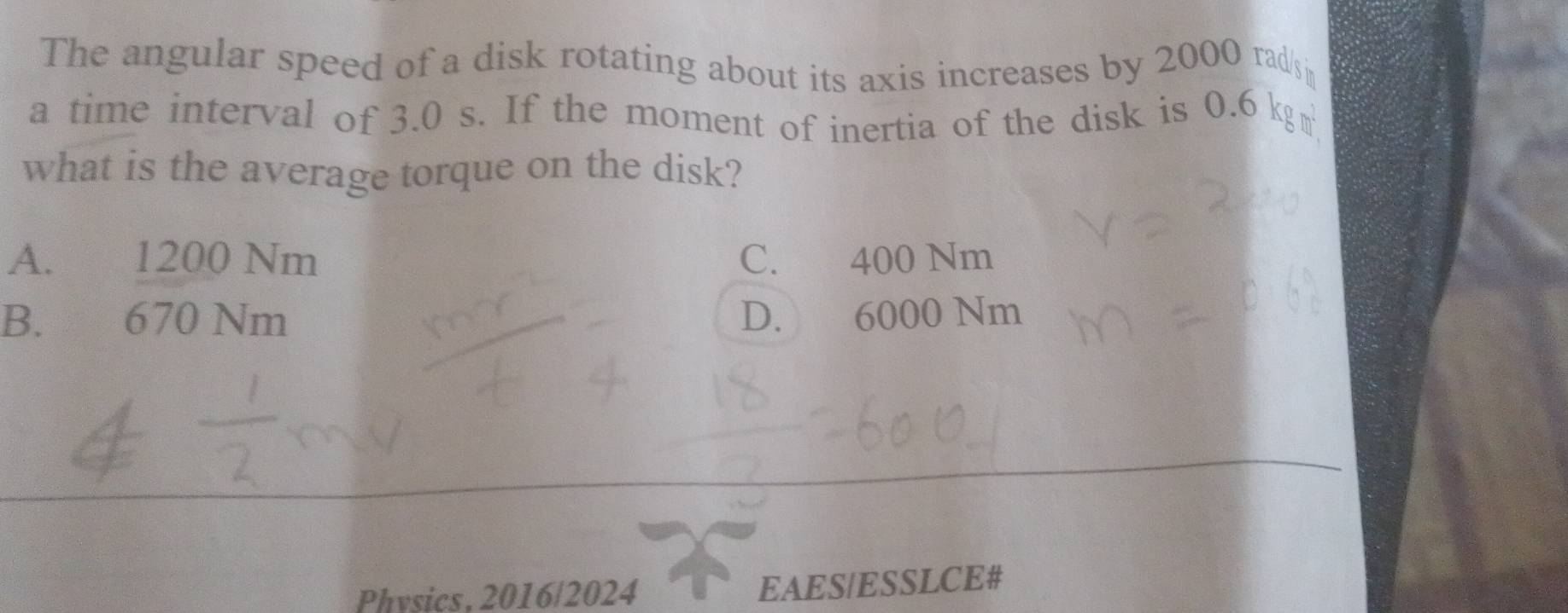 The angular speed of a disk rotating about its axis increases by 2000 rad/s
a time interval of 3.0 s. If the moment of inertia of the disk is 0.6 kg²
what is the average torque on the disk?
A. 1200 Nm C. 400 Nm
B. 670 Nm D. 6000 Nm
Physics, 2016/2024 EAES|ESSLCE#