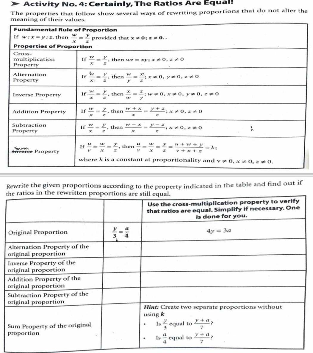 Activity No. 4: Certainly, The Ratios Are Equal!
The properties that follow show several ways of rewriting proportions that do not alter the
Rewrite the given proportions according to the property indicated in the table and find out if
t