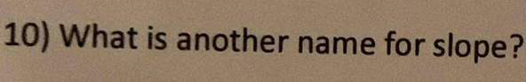 What is another name for slope?