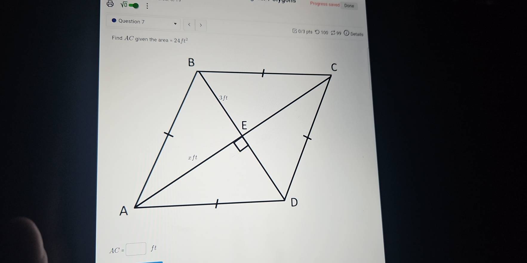 √C : 
Progress saved Done 
Question 7 
L 
□0/3 pts つ 100 2 99 Details 
Find AC given the area =24ft^2
AC=□ ft